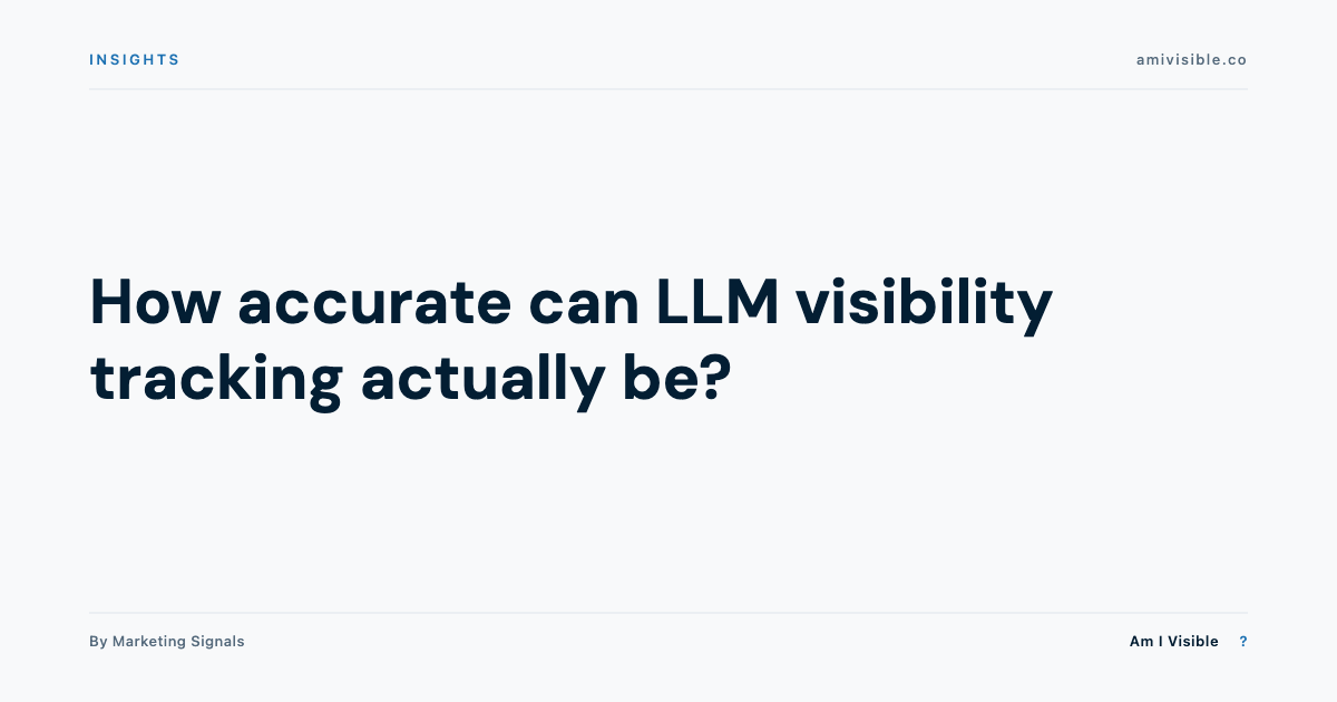 How accurate can LLM visibility tracking actually be? — Am I Visible?